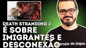 DEATH STRANDING 2 É SOBRE IMIGRANTES E DESCONEXÃO