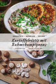 Kartoffelrosti Mit Rahmchampignons Veggies Vegan Rezept Vegetarisch Kochen Rezepte Einfache Rezepte Mittagessen