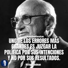 Milton Friedman Y Una Excelente Frase Sobre Las Consecuencias De Las Medidas Gubernamentales Frases De Famosos Citas Celebres Rebelion