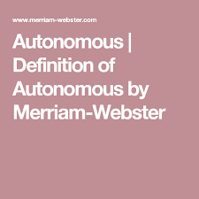 Autonomous Definition Of Autonomous By Merriam Webster Definitions Definition Of Self Rhyming Dictionary