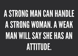 A Strong Man Can Handle A Strong Woman Quotes To Live By Quotes Inspirational Quotes