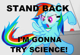 Stand Back I M Going To Try Science Meme Rainbow Dash Stand Back I 39 M Gonna Try Science Mylittlefacewhen Mlp My Little Pony My Little Pony Cartoon My Little Pony Pictures