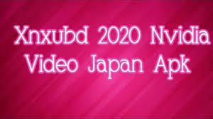 Download xnxubd 2020 nvidia video japan apk full version. Xnxubd 2020 Nvidia Video Japan Apk Free Full Version Download