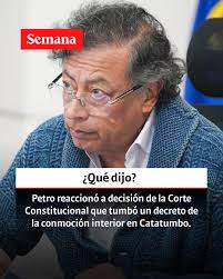 Le contamos:  https://www.semana.com/politica/articulo/gustavo-petro-reacciono-a-decision-de-la-corte-constitucional-que-tumbo-un-decreto-de-la-conmocion-interior-en-catatumbo-esto-dijo/202506/