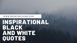 Sounds perfect wahhhh, i don't wanna. Inspirational Black And White Quotes Boostupliving