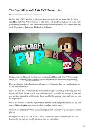 You can lead a full and happy minecraft life just building by yourself or sticking to local multiplayer, but the size and variety of hosted remote minecraft servers is pretty staggering and they offer all manner of new experiences. Best Minecraft Asia Pvp Server List 2021 By Easean Issuu