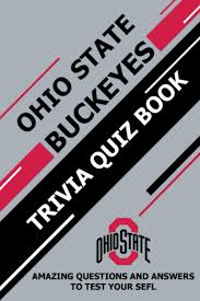 Who was the first president to live in the white house? Ohio State Buckeyes Trivia Quiz Book Amazing Questions And Answers To Test Your Sefl Amazon Co Uk Ortiz Martin 9798727647141 Books
