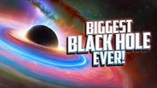 The Biggest Black Hole in the Universe! - YouTube