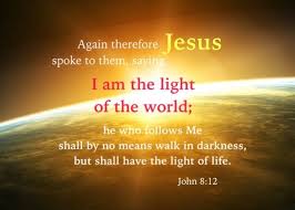John 8 12 I Am The Light Of The World He Who Follows Me Shall By No Means Walk In Darkness But Shall Have Light Of The World Walk In The
