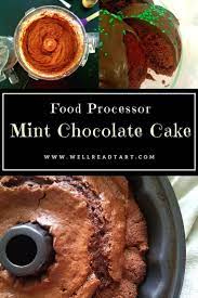 Mint Chocolate Cake Reciped Inspired By The Mother In Law A Well Read Tart Recipe Mint Chocolate Cake Food Processor Recipes Dessert For Dinner