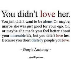 You Didnt Love Her Anatomy Quote Words Love Quotes