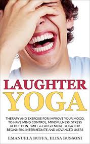 Laughter becomes real and contagious. At School Of Laughter Yoga Therapy And Exercise For Improve Your Mood To Have Mind Control Mindfulness Stress Reduction Smile And Laugh More Yoga For Beginners Intermediate And Advanced Users Kindle