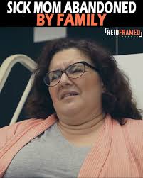 Sick Mom Abandoned By Family