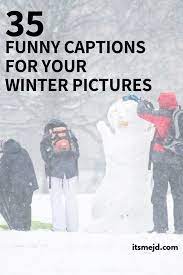 35 Funny Winter Captions And Puns For Your Next Instagram Picture
