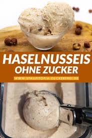 Haselnusseis Selber Machen Ohne Zucker Staupitopia Zuckerfrei Rezept Haselnusseis Lebensmittel Essen Vegane Low Carb Rezepte