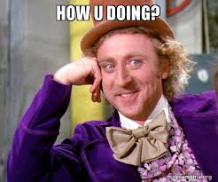 How U Doing Willy Wonka Sarcasm Meme Make A Meme