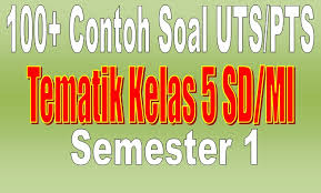 Bank soal sd/mi semester 1 lengkap kelas 1 2 3 4 5 6 kurikulum 2013 dan ktsp. 100 Contoh Soal Uts Pts Tematik Kelas 5 Sd Mi Semester 1 Kurikulum 2013