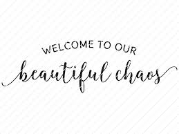 Download Welcome To Our Beautiful Chaos Svg Origin Svg Art