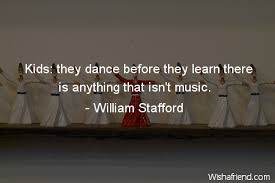 Learn about musical notes and music with this video for children, kids and music beginners. William Stafford Quote Kids They Dance Before They Learn There Is Anything That Isn T Music