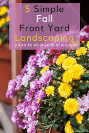 This way you will have flowers from spring to fall. 5 Simple Fall Landscaping Ideas To Wow Your Neighbors