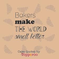 Bakers Make The World Smell Better Topperoo Cake Quotes Cake Quotes Funny Baking Quotes Baking Quotes