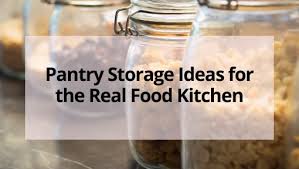 Do you have everything you will need to get started? Pantry Storage Ideas For The Real Food Kitchen