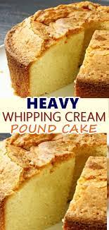 Heavy Whipping Cream Pound Cake Heavy Cream Recipes Whipping Cream Pound Cake Easy Cake Recipes