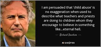 Writing is an important avenue for healing because it gives you the opportunity to define your own reality. Richard Dawkins Quote I Am Persuaded That Child Abuse Is No Exaggeration When