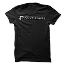 Dog Hair Shirt I Need One Of These For Everyday Of The Week But All Of My Shirts Are Dog Hair Shirts Dog Hair Shirts Shirts Cat Hair Shirt