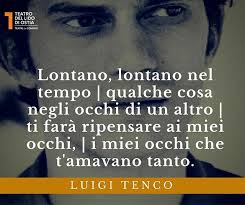 C c6 dm7 g7 e lontano, lontano nel tempo dm7 g7 em7 qualche cosa negli occhi di un altro c c6 f ti farà ripensare ai miei occhi, g g7 c by luigi tenco. Teatro Del Lido On Twitter 27 Gennaio 1957 Muore A Sanremo Luigi Tenco Lontano Lontano Nel Tempo Qualche Cosa Negli Occhi Di Un Altro Ti Fara Ripensare Ai Miei