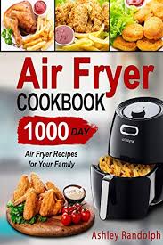 Air Fryer Cookbook 1000 Day Air Fryer Recipes For Your Family By Ashley Randolph Independently Published Recipes Paleo Recipes Air Fryer Recipes
