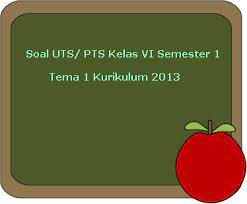 Dilarang mengcopy paste dan mempublish ulang konten dalam bentuk apapun ! Soal Uts Pts Tema 1 Kelas 6 Semester 1 Kurikulum 2013 Revisi 2018 Juragan Les