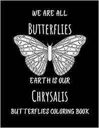 We Are All Butterflies Earth Is Our Chrysalis Butterflies Coloring Book Beautiful Relaxing Antistress Gift For Adults Boys And Girls Doop David 9798689043692 Amazon Com Books