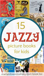 The Snazziest Jazziest Jazz Picture Books For Kids Picture Book Preschool Music Music Book