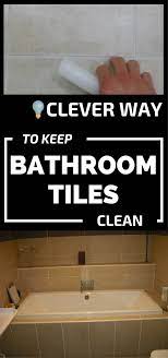 Clever Way To Keep Bathroom Tiles Clean 101cleaningtips Net Cleaning Bathroom Tiles Clean Tile Tile Bathroom