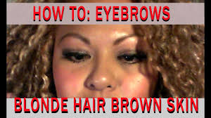 All types of hair colors are considered acceptable. Eyebrows Blonde Hair Brown Skin Youtube