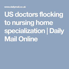 Us Doctors Flocking To Nursing Home Specialization With Images Nursing Home Care Nursing Home Nurse
