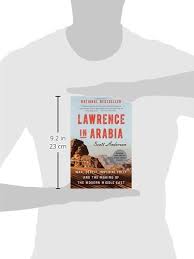 But behind the heroic legend and the haunting images the reliable information is surprisingly scarce: Lawrence In Arabia War Deceit Imperial Folly And The Making Of The Modern Middle East Amazon De Anderson Scott Fremdsprachige Bucher