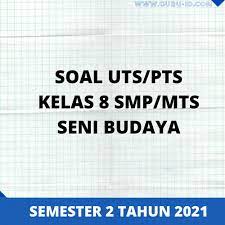 Soal uts pts bahasa indonesia kelas 9 smp mts semester 2 kurikulum 2013 dan kunci jawaban tribun pontianak. Soal Uts Seni Budaya Kelas 8 Semester 2 Kurikulum 2013 Info Pendidikan Terbaru