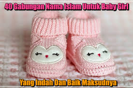 40 Gabungan Nama Islam Untuk Baby Girl Yang Indah Dan Baik Maksudnya