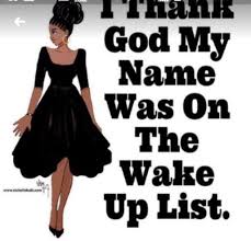 Thank God I Was On The Wake Up List Csg Spiritual Birthday Wishes Friends In Love Woman Quotes