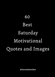 #saturdaymotivation saturday being the weekend, most of the people have have a holiday. 60 Best Saturday Motivational Quotes And Images Funny Motivational Quotes Motivational Quotes For Love Motivational Quotes For Success