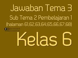 Subtema 2 pada buku tematik ini berjudul hidup rukun dengan teman bermain. 40 Jawaban Buku Tematik Kelas 6 Tema 2 Kunci Jawaban Tematik Kelas 6 Tema 2 Pembelajaran 3 Halaman 63 66 67 73 Kurikulum 2013 Soal Tematik Sd Ilmu Link