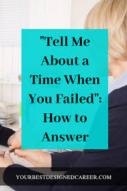 Tell Me About A Time When You Failed Your Best Designed Career Job Interview Answers Interview Answers Behavioral Interview Questions