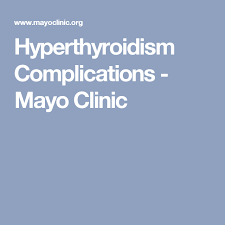 Hyperthyroidism Complications Mayo Clinic Hyperthyroidism Hyperthyroidism Treatment Thyroid Treatment