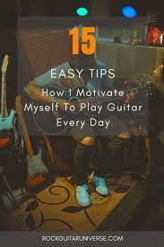 15 Easy Tips How I Motivate Myself To Play Guitar Every Day Rock Guitar Universe Playing Guitar Guitar Lessons For Beginners Motivation