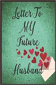 I love my future husband images. Letter To My Future Husband Letter To My Future Husband Journal Letter Note Book Love 6 9 Cover 110 Journal Page Blank Lined Interior King Ouss David Rose 9798640175929 Amazon Com Books