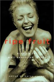 Ripe Fruit: Erotica for Well-Seasoned Lovers by Marcy Sheiner