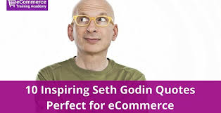 So, what, were they psychos, or. 10 Inspiring Seth Godin Quotes Perfect For Ecommerce