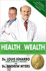 Health Is Wealth 10 Power Nutrients That Increase Your Odds Of Living To 100 Louis Ignarro Andrew Myers 9780979022913 Amazon C Health Wealth Health Quotes